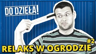 DO DZIEŁA  RELAKS W OGRODZIE 2 [upl. by Assirahc]