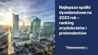 Najlepsze spółki dywidendowe na 2023 rok – ranking arystokratów i pretendentów [upl. by Odlanyer]