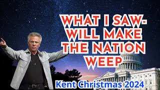 Kent Christmas PROPHETIC WORD WHAT I SAW WILL MAKE THE NATION WEEP Urgent Prophecy [upl. by Culver]