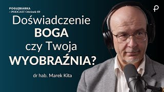 Pogłębiarka PODCAST69 Doświadczenie BOGA czy Twoja WYOBRAŹNIA  dr hab Marek Kita [upl. by Analah]