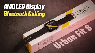 Urban FIT S Smartwatch Unboxing and Review  AMOLED Display amp Bluetooth Calling 😍 [upl. by Eek]