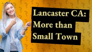 Is Lancaster CA a small town [upl. by Felice]