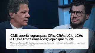 URGENTE CMN MUDA AS REGRAS DE CRI CRA LCI E LCA ENTENDA O PORQUÊ [upl. by Divadleahcim569]