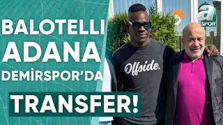 Balotelli Resmen Adana Demirsporda  A Spor  Spor Gündemi Transfer  15092023 [upl. by Ecaroh]