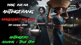 MAG INA NA ANTINGERANG TINDERA NG ASIN THE CASILAG STORY  Kwentong Aswang  True Horror Story [upl. by Schulein]