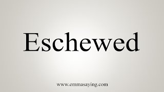 How To Say Eschewed [upl. by Reste]