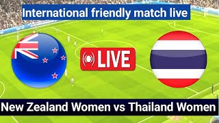 New Zealand Women vs Thailand Women Match Live Score  International Friendly Match Live [upl. by Brunella]