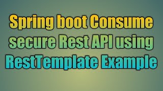 64Spring boot Consume secure Rest API using RestTemplate Example [upl. by Latton]