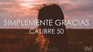 Calibre 50  Simplemente Gracias Letra [upl. by Claudell413]