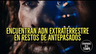 Encuentran ADN Extraterrestre en restos de antepasados [upl. by Conni705]