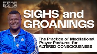 Practice Meditational Prayer Postures for ALTERED CONSCIOUSNESS SIGHS amp GROANINGSPs OBED [upl. by Aelgna]