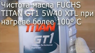 Чистота масла FUCHS TITAN GT1 5W40 XTL при нагреве более 100° C [upl. by Armat]