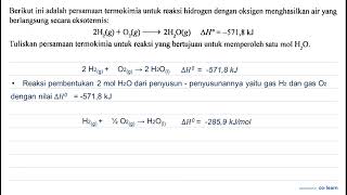 Berikut ini adalah persamaan termokimia untuk reaksi hidrogen dengan oksigen menghasilkan air yan [upl. by Uba602]