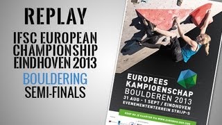 IFSC European Championship Eindhoven 2013  Bouldering  Semifinals  Replays [upl. by Terryn]