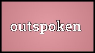 Outspoken Meaning [upl. by Midas]