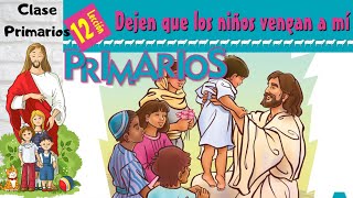 Lección 12  Clase de Primarios quotDejen que los niños vengan a mi quot 1er trimestre 2024 23 Marzo 24 [upl. by Odlavso967]