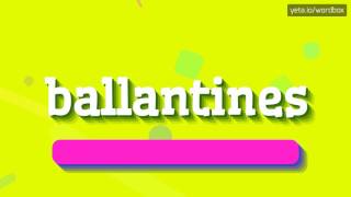 HOW TO SAY BALLANTINES ballantines [upl. by Aoniak]