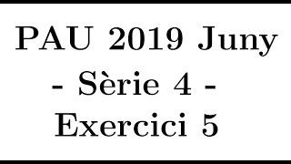 Selectivitat Matemàtiques CCSS Juny 2019 Sèrie 4  Exercici 5 [upl. by Murdocca]