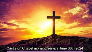 Castleton Chapel Morning service June 30th 2024 [upl. by Cornelius]