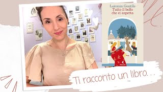 TI RACCONTO UN LIBRO TUTTO IL BELLO CHE CI ASPETTA di Lorenza Gentile ed Feltrinelli 📚 [upl. by Schlicher509]