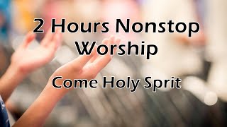 2 Hours Nonstop Worship  Come Holy Spirit  with Lyrics [upl. by Selinda]