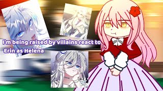 Im being raised by villains react to Erin as Helena  Gacha club [upl. by Clayborne870]