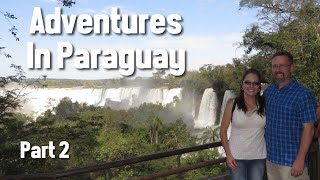 Our Adventure in Paraguay South America  Part 2 [upl. by Adyaj]