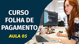 CURSO FOLHA DE PAGAMENTO – AULA 05 [upl. by Ahsiemac]