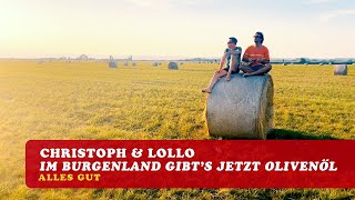 Im Burgenland gibt’s jetzt Olivenöl – Christoph amp Lollo [upl. by Kobe]