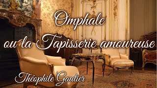 Livre audio  Omphale ou la Tapisserie amoureuse de Théophile Gautier [upl. by Skardol]