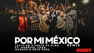 Por Mi Mexico Remix 🇲🇽  Lefty SM Santa Fe Klan Dharius CKan MC Davo amp Neto Peña [upl. by Seema]