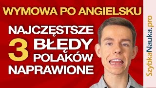 Wymowa Angielska 3 Najczęstsze Błędy Polaków Naprawione [upl. by Kenison636]