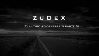 ZuDeX  El Ultimo Adios para ti parte 3 [upl. by Miranda]