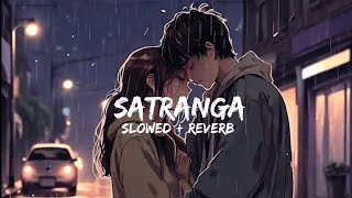 Badrang Mein Satranga Hai Yeh Ishq Re  Satranga  Slowed  Reverb   Arijit Singh  Animal [upl. by Odom]