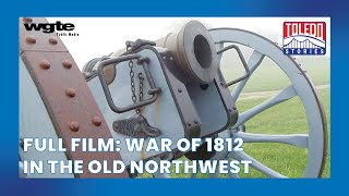 A Battle for the Northwest Frontier  Toledo Stories War of 1812 in the Old Northwest  Full Film [upl. by Hamner]