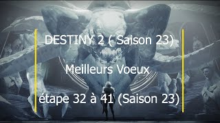 Destiny 2 Meilleurs Voeux étape 32 à 41 Saison 23 [upl. by Aluor]