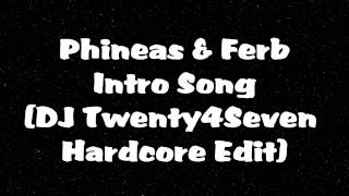 Phineas amp Ferb  Theme Song Hardcore Remix DJ Twenty4Seven [upl. by Domela]