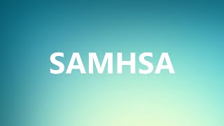 SAMHSA  Medical Definition and Pronunciation [upl. by Agata]