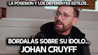 BORDALÁS HABLA SOBRE JOHAN CRUYFF SU ÍDOLO EL ETERNO DEBATE DE LA POSESIÓN Y LOS ESTILOS [upl. by Amimej]