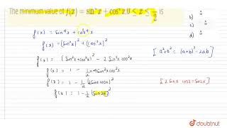 The minimum value of fxsin4xcos4x0lexlepi2is  CLASS 12  APPLICATIONS OF DERIVATIVES [upl. by Erine]