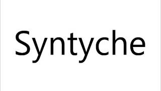 How to Pronounce Syntyche [upl. by Purcell]