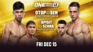 🔴 Live In HD ONE Friday Fights 45 Otop vs Sen [upl. by Meda239]