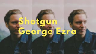 Shotgun  George Ezra Lyrics [upl. by Acimot]