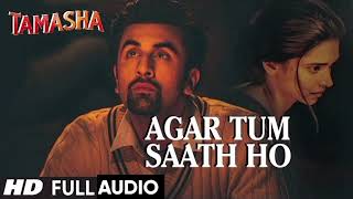 Agar Tum Saath Ho FULL AUDIO Song  Tamasha  Ranbir Kapoor Deepika Padukone [upl. by Rigby444]