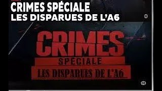 CRIMES SPECIALE  LES DISPARUES DE LA A6 [upl. by Neroc]