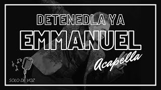 🎤 Emmanuel ACAPELLA  DETENEDLA YA  SOLO VOZ  LETRA [upl. by Kceb]