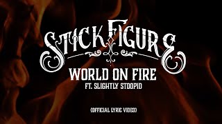 Stick Figure – quotWorld on Fire feat Slightly Stoopidquot Official Lyric Video [upl. by Ainnet206]