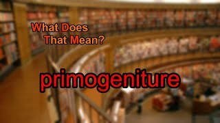 What does primogeniture mean [upl. by Ardrey]