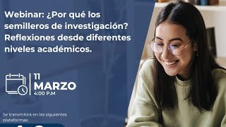 Webinar ¿Por qué los semilleros de investigación Reflexiones desde diferentes niveles académicos [upl. by Leffert]