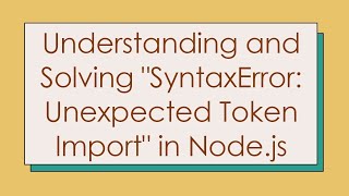 Understanding and Solving quotSyntaxError Unexpected Token Importquot in Nodejs [upl. by Chemash]